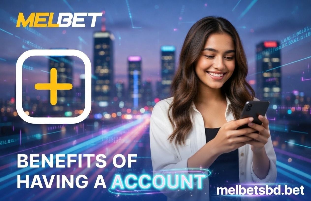 Benefits of having a melbetsbd.bet account